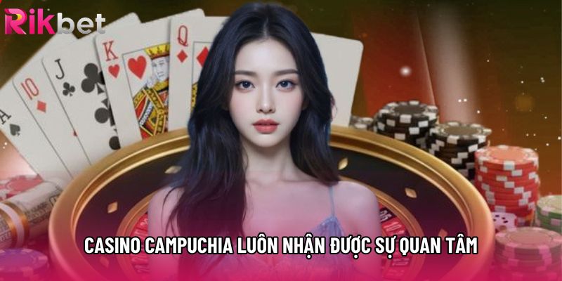 Casino campuchia luôn nhận được sự quan tâm Casino campuchia luôn nhận được sự quan tâm