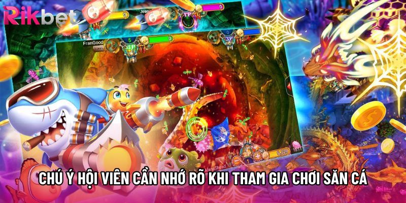 Chú ý hội viên cần nhớ rõ khi tham gia chơi săn cá Chú ý hội viên cần nhớ rõ khi tham gia chơi săn cá