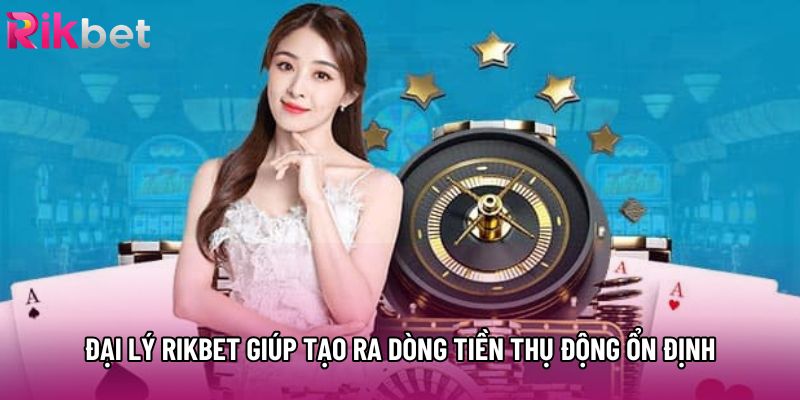 Đại lý rikbet giúp tạo ra dòng tiền thụ động ổn định Đại lý rikbet giúp tạo ra dòng tiền thụ động ổn định