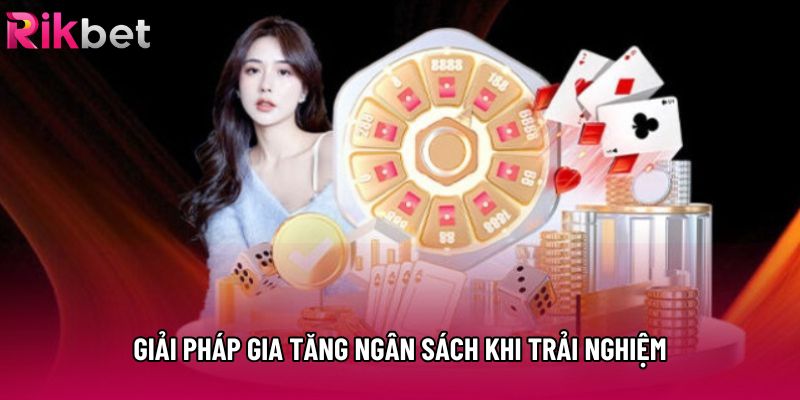 Giải pháp gia tăng ngân sách khi trải nghiệm Giải pháp gia tăng ngân sách khi trải nghiệm