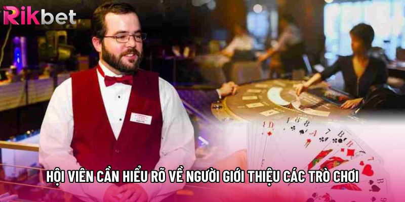 Hội viên cần hiểu rõ về người giới thiệu các trò chơi Hội viên cần hiểu rõ về người giới thiệu các trò chơi