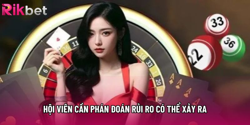 Hội viên cần phán đoán rủi ro có thể xảy ra Hội viên cần phán đoán rủi ro có thể xảy ra