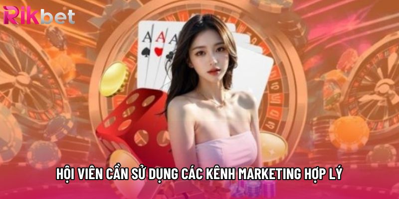 Hội viên cần sử dụng các kênh marketing hợp lý Hội viên cần sử dụng các kênh marketing hợp lý
