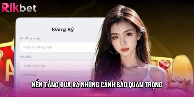 Nền tảng đưa ra những cảnh báo quan trọng Nền tảng đưa ra những cảnh báo quan trọng