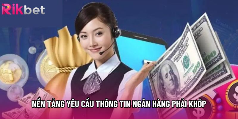 Nền tảng yêu cầu thông tin ngân hàng phải khớp Nền tảng yêu cầu thông tin ngân hàng phải khớp