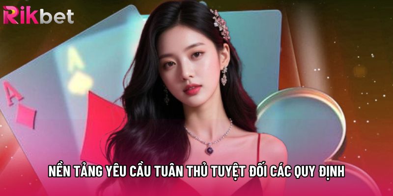 Nền tảng yêu cầu tuân thủ tuyệt đối các quy định Nền tảng yêu cầu tuân thủ tuyệt đối các quy định