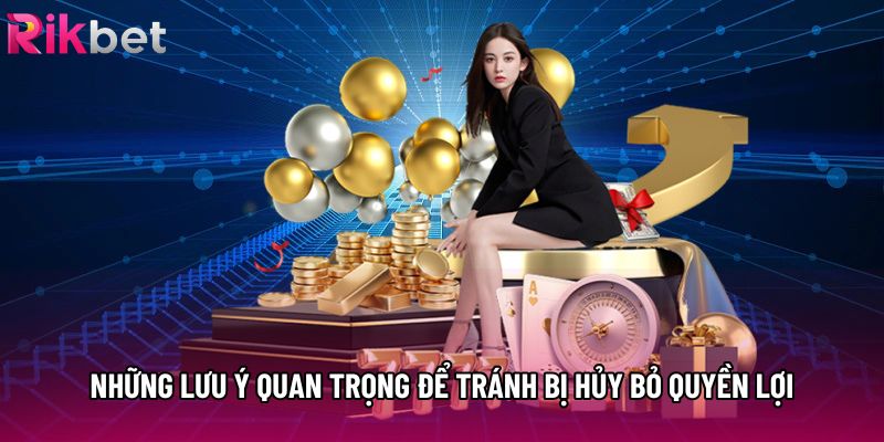 Những lưu ý quan trọng để tránh bị hủy bỏ quyền lợi Những lưu ý quan trọng để tránh bị hủy bỏ quyền lợi