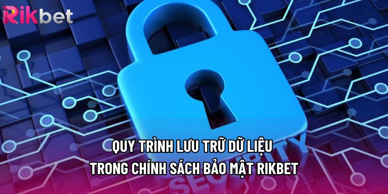 Quy trình lưu trữ dữ liệu trong chính sách bảo mật Rikbet Quy trình lưu trữ dữ liệu trong chính sách bảo mật Rikbet