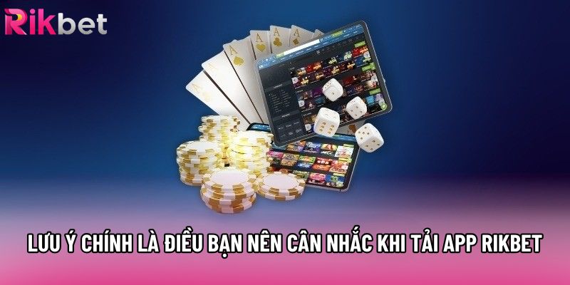 Lưu ý chính là điều bạn nên cân nhắc khi tải app rikbet Lưu ý chính là điều bạn nên cân nhắc khi tải app rikbet