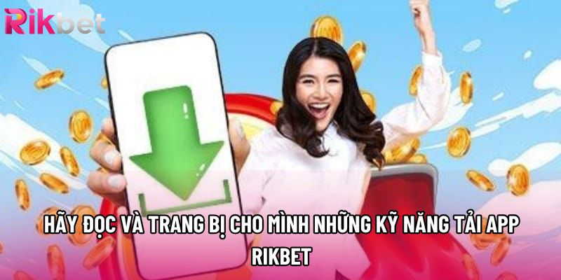 Hãy đọc và trang bị cho mình những kỹ năng tải app rikbet Hãy đọc và trang bị cho mình những kỹ năng tải app rikbet