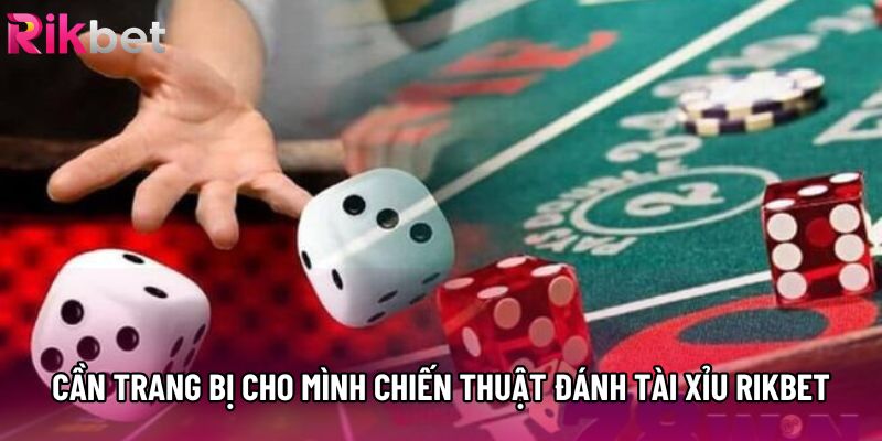 Cần trang bị cho mình chiến thuật đánh tài xỉu rikbet Cần trang bị cho mình chiến thuật đánh tài xỉu rikbet