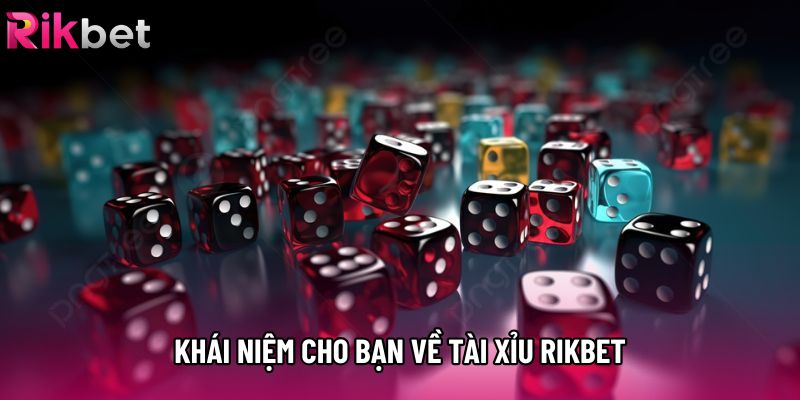 Khái niệm cho bạn về tài xỉu rikbet Khái niệm cho bạn về tài xỉu rikbet