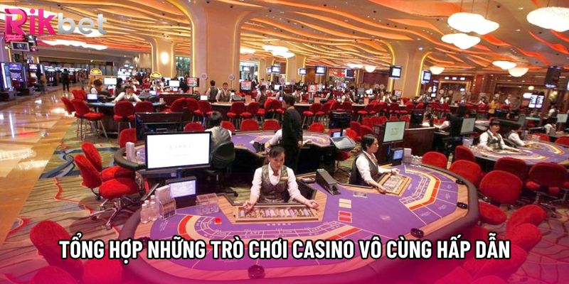 Tổng hợp những trò chơi casino vô cùng hấp dẫn Tổng hợp những trò chơi casino vô cùng hấp dẫn