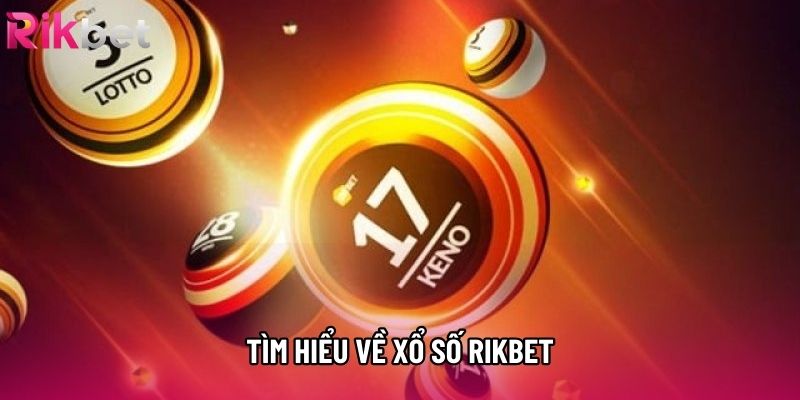 Tìm hiểu chung về xổ số rikbet Tìm hiểu chung về xổ số rikbet